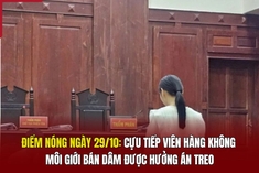 Điểm nóng ngày 29/10: Cựu tiếp viên hàng không môi giới bán dâm được hưởng án treo