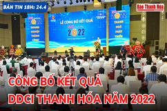 Bản tin 18h ngày 24-4: Công bố kết quả DDCI tỉnh Thanh Hóa năm 2022
