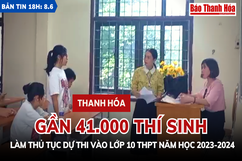 Bản tin 18h ngày 8-6: Gần  41.000 thí sinh Thanh Hóa làm thủ tục dự thi vào lớp 10 THPT năm học 2023-2024