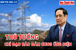 Bản tin 18 giờ ngày 7-6: Thủ tướng chỉ đạo bảo đảm cung ứng điện