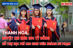 Bản tin 18h ngày 12/10:  Thanh Hóa: Duyệt chi hơn 104 tỷ đồng hỗ trợ học phí cho sinh viên ngành sư phạm  