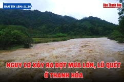 Bản tin ngày 11/10: Nguy cơ xảy ra đợt mưa lớn, lũ quét ở Thanh Hóa