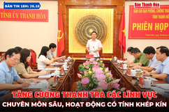 Bản tin 18h ngày 26-10:  Tăng cường thanh tra các lĩnh vực chuyên môn sâu, hoạt động có tính khép kín