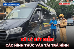 Bản tin 18 giờ ngày 10/11: Xử lý dứt điểm các hình thức vận tải trá hình