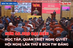 [Bản tin 18h]: Hơn 40.000 đại biểu học tập, quán triệt Nghị quyết Hội nghị lần thứ 8 Ban Chấp hành Trung ương Đảng