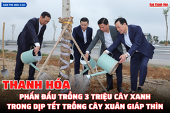 [Bản tin 18h] Thanh Hóa phấn đấu trồng 3 triệu cây xanh trong dịp Tết trồng cây Xuân Giáp Thìn