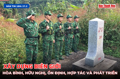 [Bản tin 18h]  Xây dựng biên giới hòa bình, hữu nghị, ổn định, hợp tác và phát triển
