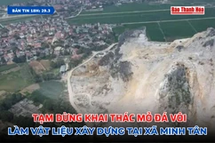 [Bản tin 18h] Tạm dừng khai thác mỏ đá vôi làm vật liệu xây dựng tại xã Minh Tân