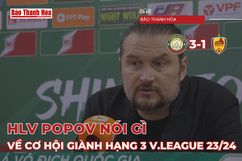 HLV Popov nói gì về cơ hội giành hạng 3 V.League 2023/2024?