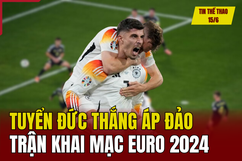 Tin thể thao 15/6: Tuyển Đức thắng áp đảo trận khai mạc EURO 2024; Sông Lam Nghệ An tự tin sẵn sàng nghênh đón Thanh Hoá