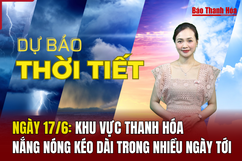 Dự báo thời tiết ngày 17/6:  Khu vực Thanh Hóa nắng nóng kéo dài trong nhiều ngày tới