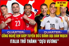 Tin thể thao 30/6: Công nghệ siêu xịn giúp tuyển Đức đánh bại Đan Mạch, Italia trở thành “cựu vương”; Siêu máy tính Opta dự đoán đội tuyển Anh vô địch EURO 2024