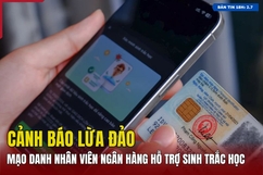 [Bản tin 18h] Cảnh báo lừa đảo mạo danh nhân viên ngân hàng hỗ trợ sinh trắc học