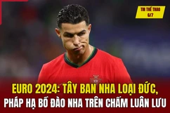 Tin thể thao 6/7: Tuyển bóng chuyền nữ Việt Nam làm nên lịch sử ở giải thế giới; Tây Ban Nha loại Đức, Pháp hạ Bồ Đào Nha trên chấm luân lưu