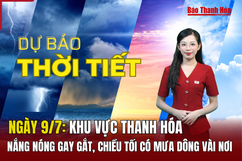 Dự báo thời tiết ngày 9/7: Khu vực Thanh Hóa nắng nóng gay gắt, chiều tối có mưa dông vài nơi