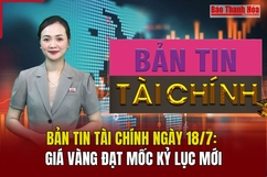 Bản tin Tài chính ngày 18/7: Giá vàng đạt kỷ lục mới