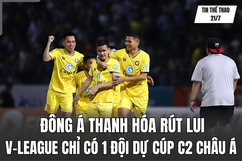 Tin thể thao 21/7: Đông Á Thanh Hóa rút lui, V.League chỉ có 1 đội dự cúp C2 châu Á