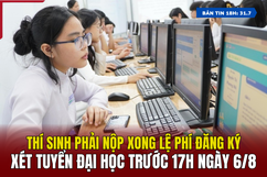 [Bản tin 18h]  Thí sinh phải nộp xong lệ phí đăng ký xét tuyển đại học trước 17h ngày 6/8