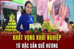 Khát vọng khởi nghiệp từ đặc sản quê hương