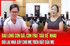 Điểm nóng 19/8: Con trai đòi lại nhà xây cho mẹ trên đất của mẹ