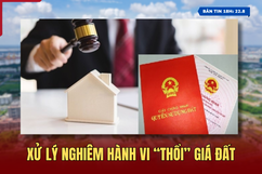 [Bản tin 18h] Xử lý nghiêm hành vi “thổi” giá đất