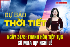 Dự báo thời tiết ngày 31/8: Thanh Hóa tiếp tục có mưa dịp nghỉ lễ