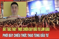 Điểm nóng sáng 2/9: Bắt ‘bậc thầy’ dạy đầu tư làm giàu, phơi bày chiêu thức thao túng đầu tư