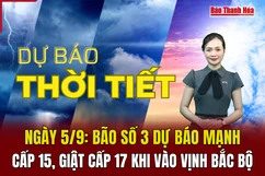 Dự báo thời tiết ngày 5/9: Bão số 3 dự báo mạnh cấp 15, giật cấp 17 khi vào vịnh Bắc Bộ