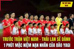 Tin thể thao 10/9: Trước trận Việt Nam - Thái Lan sẽ dành 1 phút mặc niệm nạn nhân của bão Yagi