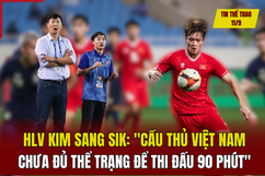 Tin thể thao 11/9: HLV Kim Sang Sik: “Cầu thủ Việt Nam chưa đủ thể trạng để thi đấu 90 phút”