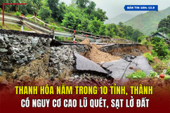 [Bản tin 18h] Thanh Hóa nằm trong 10 tỉnh, thành có nguy cơ cao lũ quét, sạt lở đất