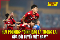 Tin thể thao 27/9: HLV Polking: “Đình Bắc là tương lai của đội tuyển Việt Nam”