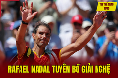 Tin thể thao 11/10: Rafael Nadal tuyên bố giải nghệ