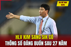 Tin thể thao 18/10: HLV Kim Sang Sik có thông số đáng buồn sau 27 năm