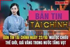 Bản tin Tài chính ngày 22/10: Ngược chiều thế giới, giá vàng trong nước tăng vọt