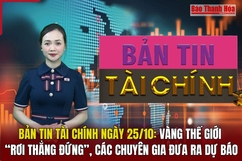 Bản tin Tài chính ngày 25/10: Vàng thế giới “rơi thẳng đứng”, các chuyên gia đưa ra dự báo