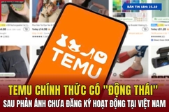 [Bản tin 18h] Temu chính thức có “động thái” sau phản ánh chưa đăng ký hoạt động tại Việt Nam