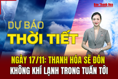 Dự báo thời tiết ngày 17/11: Thanh Hóa đón không khí lạnh trong tuần tới