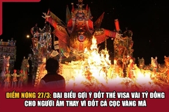 Điểm nóng 27/3: Đại biểu gợi ý đốt thẻ Visa vài tỷ đồng cho người âm thay vì đốt cả cọc vàng mã