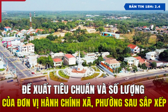 [Bản tin 18h] Đề xuất tiêu chuẩn và số lượng của đơn vị hành chính xã, phường sau sắp xếp