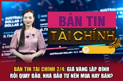 Bản tin Tài chính 2/4: Giá vàng lập đỉnh rồi quay đầu, nhà đầu tư nên mua hay bán?