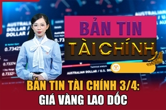 Bản tin Tài chính 3/4: Giá vàng lao dốc