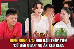 Điểm nóng 7/4: Hoa hậu Thùy Tiên “có liên quan” vụ án kẹo Kera