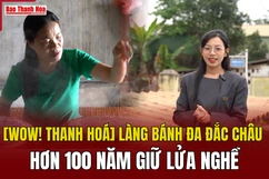 [WOW! THANH HOÁ] Làng bánh đa Đắc Châu: Hơn 100 năm giữ lửa nghề