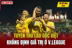 Tin thể thao 20/4: Tuyển thủ Lào gốc Việt khẳng định giá trị ở V.League