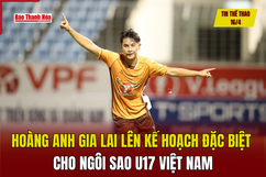 Tin thể thao 16/4: Hoàng Anh Gia Lai lên kế hoạch đặc biệt cho ngôi sao U17 Việt Nam