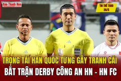 Tin thể thao 26/5: Trọng tài Hàn Quốc từng gây tranh cãi bắt trận derby Công an Hà Nội - Hà Nội FC
