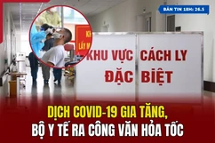 [Bản tin 18h] Dịch COVID-19 gia tăng, Bộ Y tế ra công văn hỏa tốc