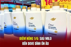 Điểm nóng 1/6: Sau Milo đến Dove dính ồn ào