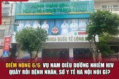 Điểm nóng 6/6: Vụ nam điều dưỡng nhiễm HIV quấy rối bệnh nhân, Sở Y tế Hà Nội nói gì?